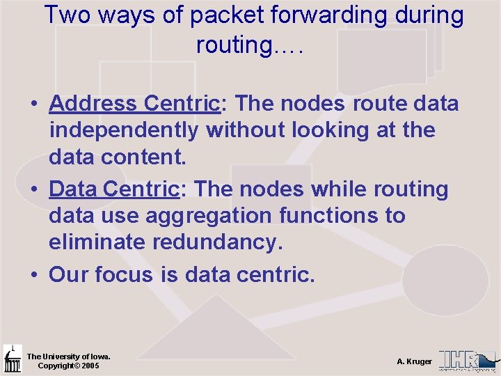 Two ways of packet forwarding during routing…. • Address Centric: The nodes route data