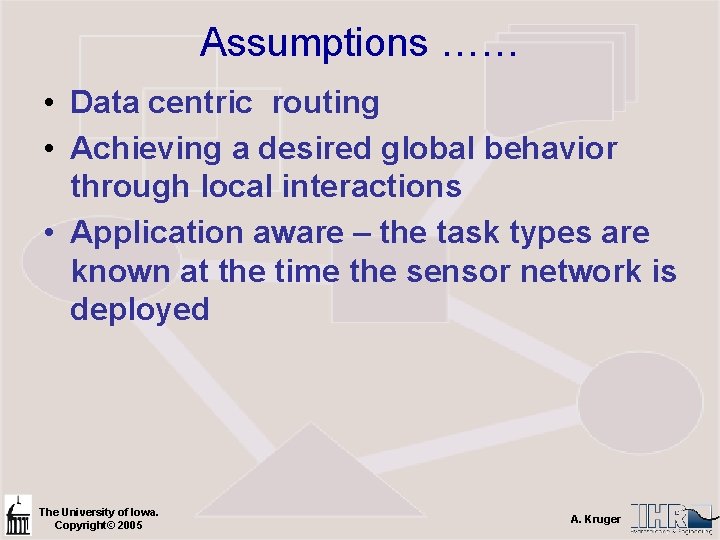 Assumptions …… • Data centric routing • Achieving a desired global behavior through local