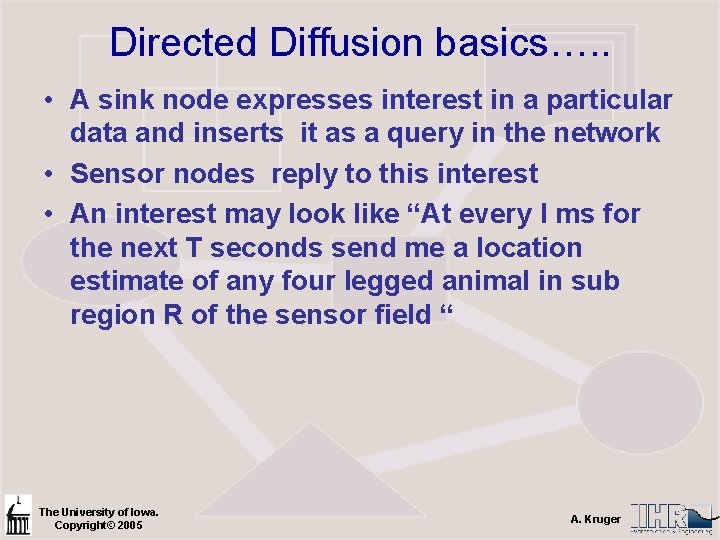 Directed Diffusion basics…. . • A sink node expresses interest in a particular data