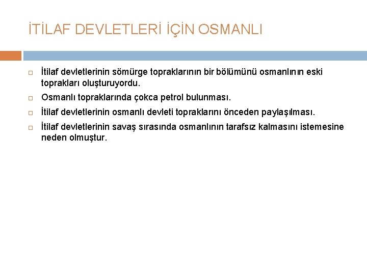 İTİLAF DEVLETLERİ İÇİN OSMANLI İtilaf devletlerinin sömürge topraklarının bir bölümünü osmanlının eski toprakları oluşturuyordu.