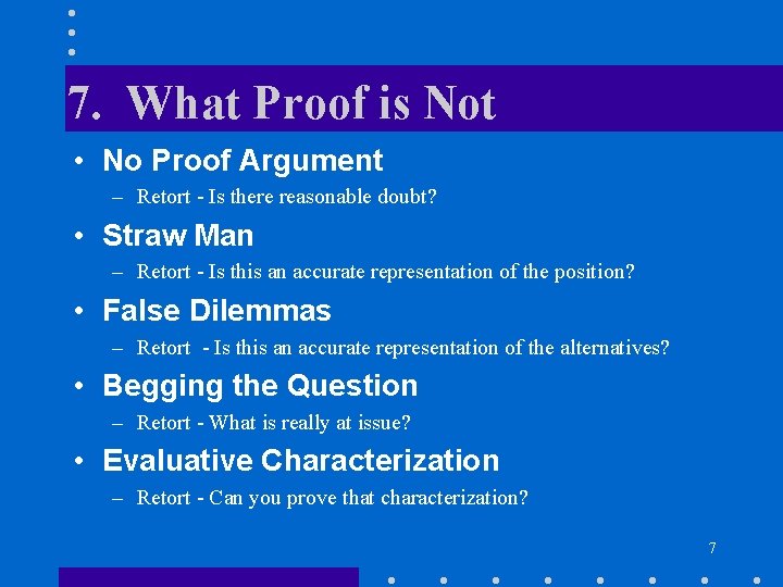 7. What Proof is Not • No Proof Argument – Retort - Is there