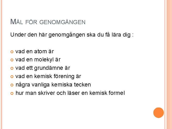 MÅL FÖR GENOMGÅNGEN Under den här genomgången ska du få lära dig : vad