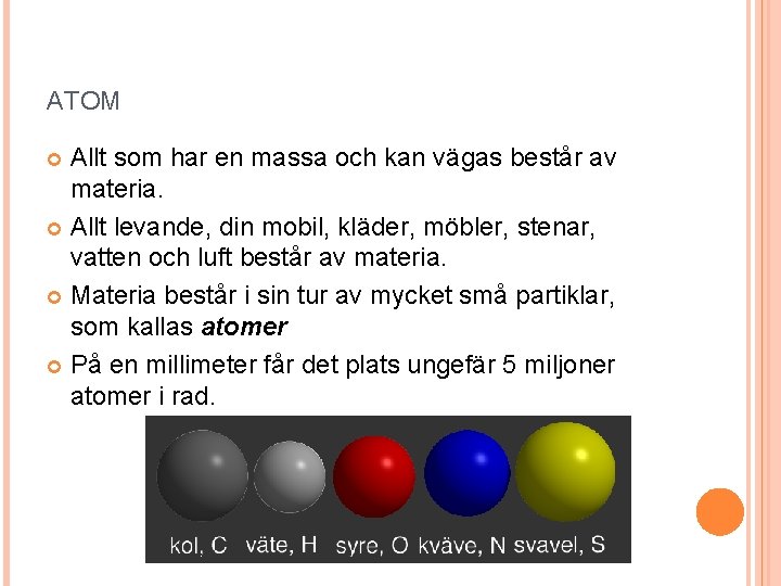 ATOM Allt som har en massa och kan vägas består av materia. Allt levande,