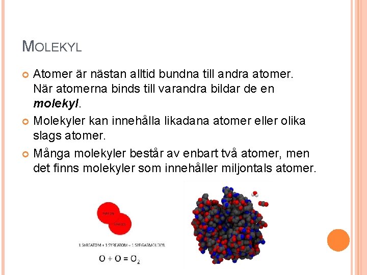 MOLEKYL Atomer är nästan alltid bundna till andra atomer. När atomerna binds till varandra