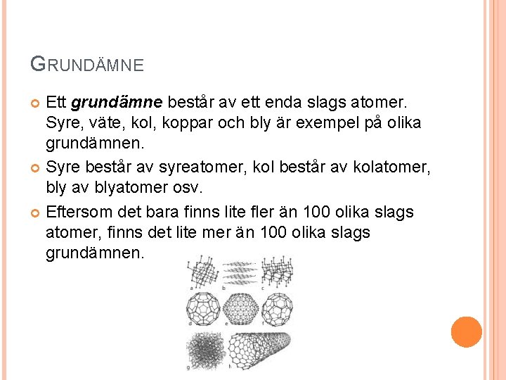 GRUNDÄMNE Ett grundämne består av ett enda slags atomer. Syre, väte, kol, koppar och