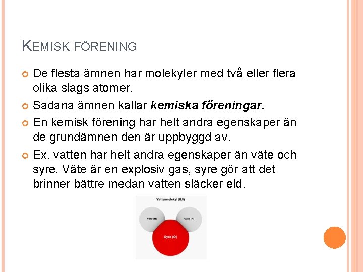 KEMISK FÖRENING De flesta ämnen har molekyler med två eller flera olika slags atomer.