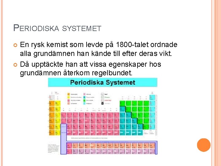 PERIODISKA SYSTEMET En rysk kemist som levde på 1800 -talet ordnade alla grundämnen han