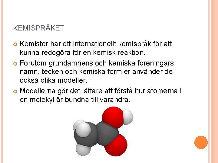 KEMISPRÅKET Kemister har ett internationellt kemispråk för att kunna redogöra för en kemisk reaktion.