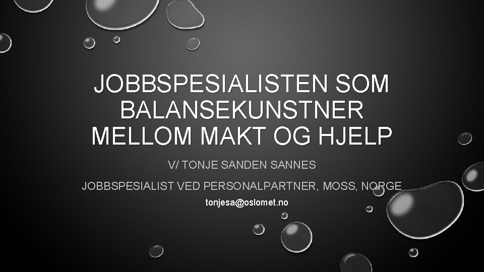 JOBBSPESIALISTEN SOM BALANSEKUNSTNER MELLOM MAKT OG HJELP V/ TONJE SANDEN SANNES JOBBSPESIALIST VED PERSONALPARTNER,