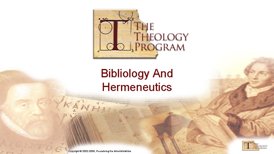 Bibliology And Hermeneutics Copyright © 2002 -2006, Reclaiming the Mind Ministries 