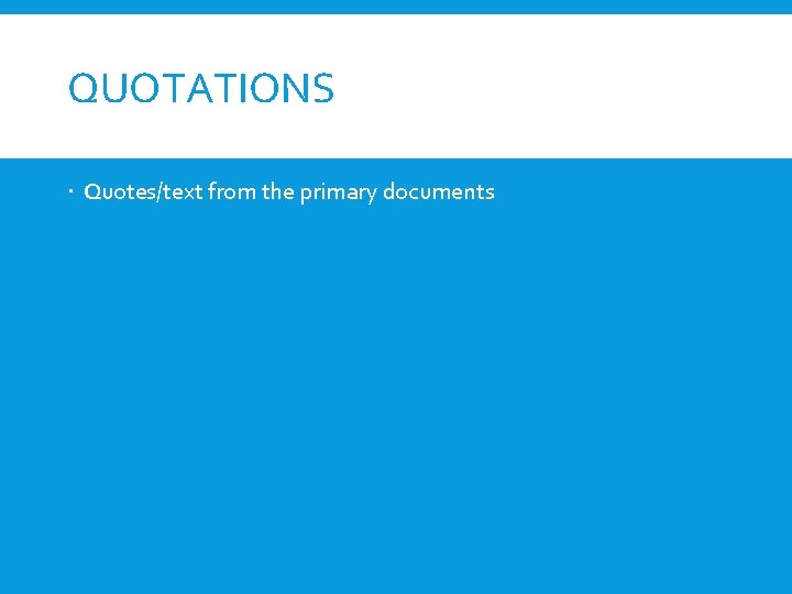 QUOTATIONS Quotes/text from the primary documents 