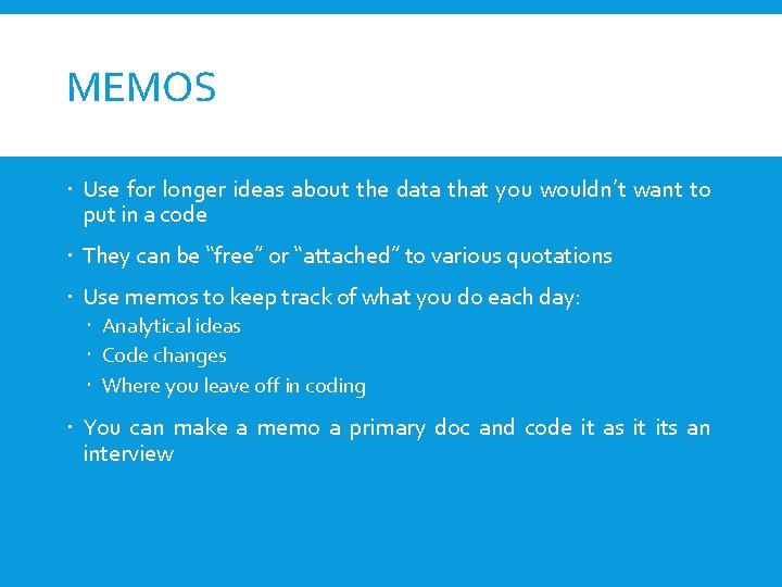MEMOS Use for longer ideas about the data that you wouldn’t want to put