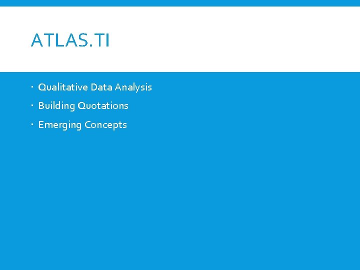 ATLAS. TI Qualitative Data Analysis Building Quotations Emerging Concepts 