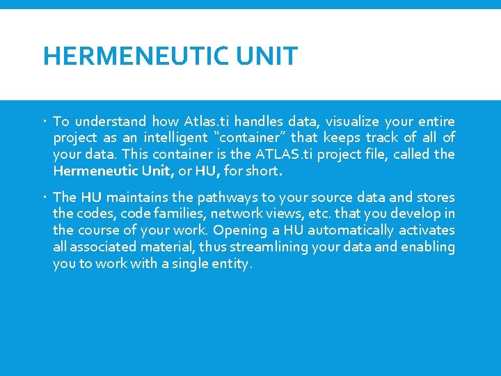 HERMENEUTIC UNIT To understand how Atlas. ti handles data, visualize your entire project as