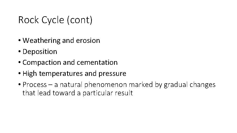 Rock Cycle (cont) • Weathering and erosion • Deposition • Compaction and cementation • Rock Cycle (cont) • Weathering and erosion • Deposition • Compaction and cementation •