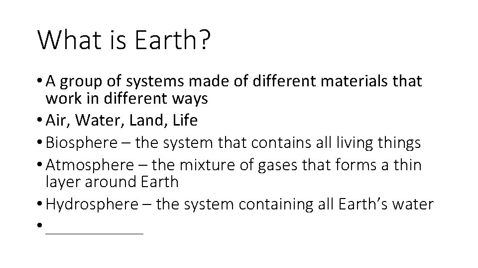 What is Earth? • A group of systems made of different materials that work What is Earth? • A group of systems made of different materials that work