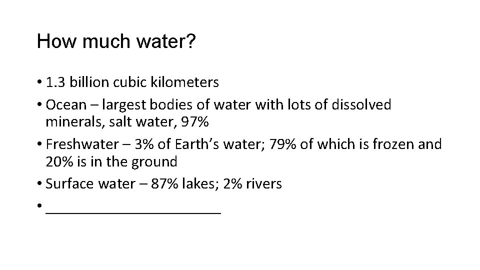 How much water? • 1. 3 billion cubic kilometers • Ocean – largest bodies How much water? • 1. 3 billion cubic kilometers • Ocean – largest bodies