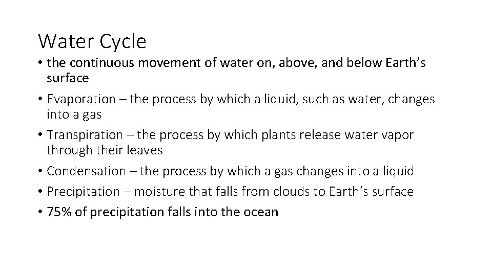 Water Cycle • the continuous movement of water on, above, and below Earth’s surface Water Cycle • the continuous movement of water on, above, and below Earth’s surface