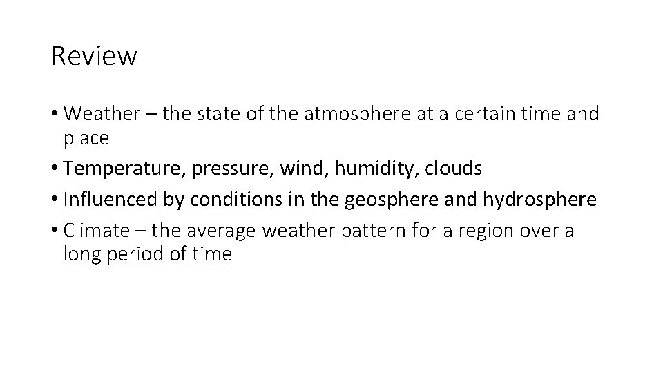 Review • Weather – the state of the atmosphere at a certain time and Review • Weather – the state of the atmosphere at a certain time and