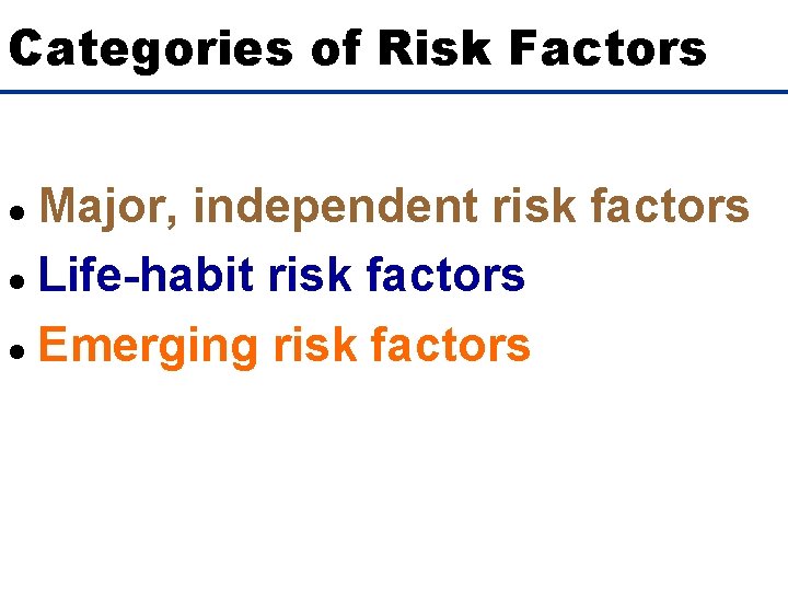 Categories of Risk Factors Major, independent risk factors l Life-habit risk factors l Emerging