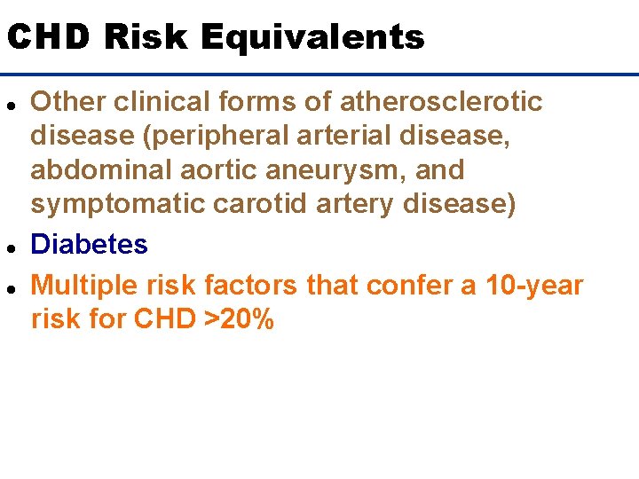 CHD Risk Equivalents l l l Other clinical forms of atherosclerotic disease (peripheral arterial