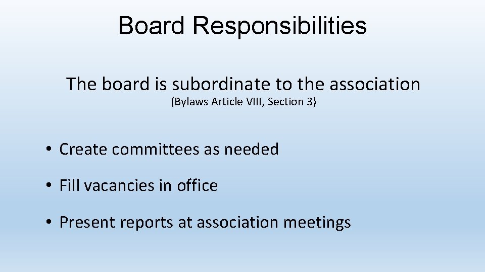 Board Responsibilities The board is subordinate to the association (Bylaws Article VIII, Section 3)