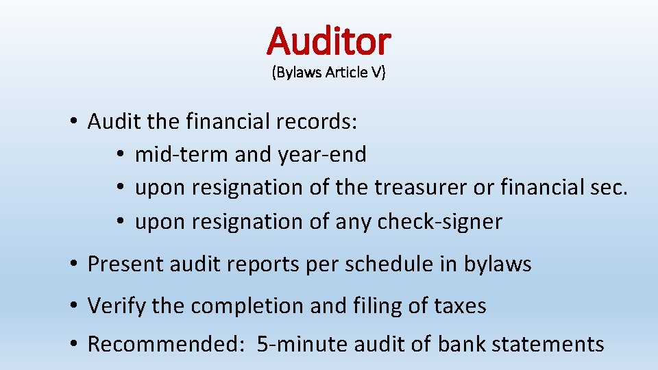 Auditor (Bylaws Article V) • Audit the financial records: • mid-term and year-end •