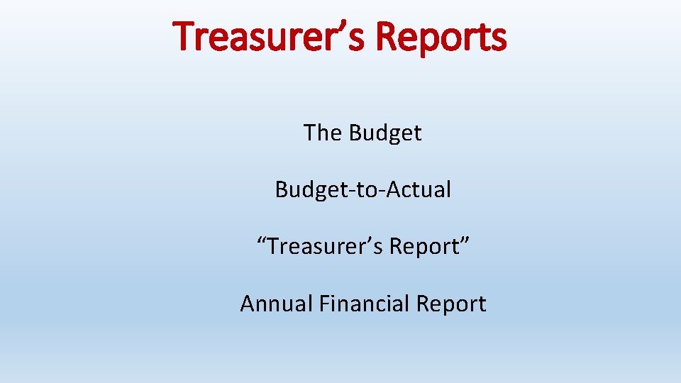 Treasurer’s Reports The Budget-to-Actual “Treasurer’s Report” Annual Financial Report 