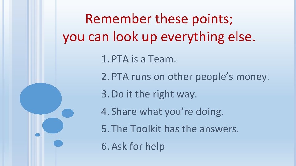 Remember these points; you can look up everything else. 1. PTA is a Team.