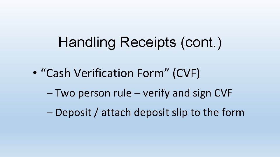 Handling Receipts (cont. ) • “Cash Verification Form” (CVF) – Two person rule –