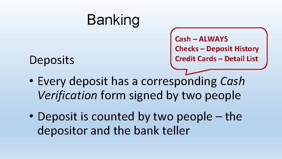 Banking Deposits Cash – ALWAYS Checks – Deposit History Credit Cards – Detail List