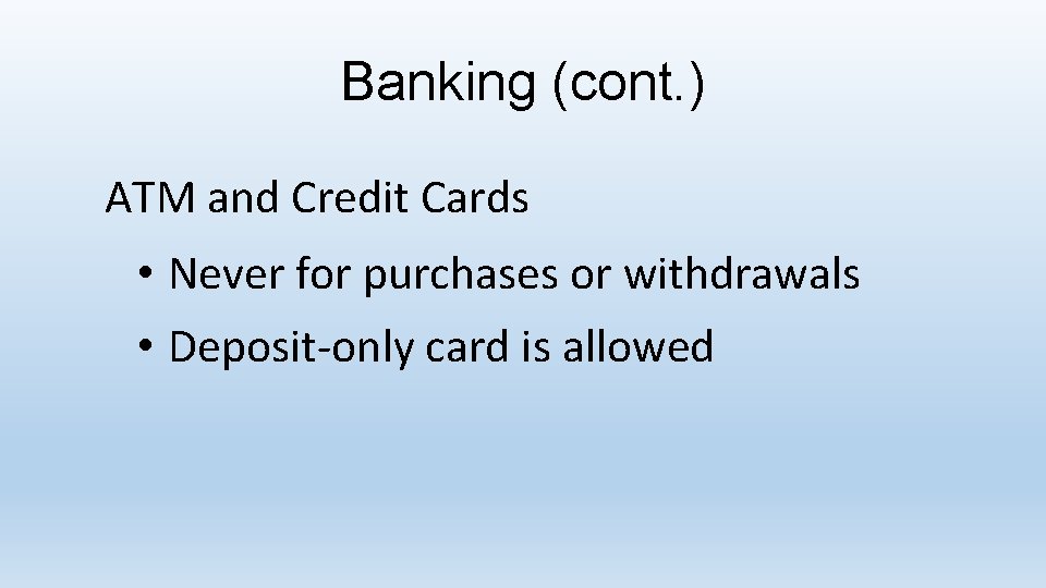 Banking (cont. ) ATM and Credit Cards • Never for purchases or withdrawals •