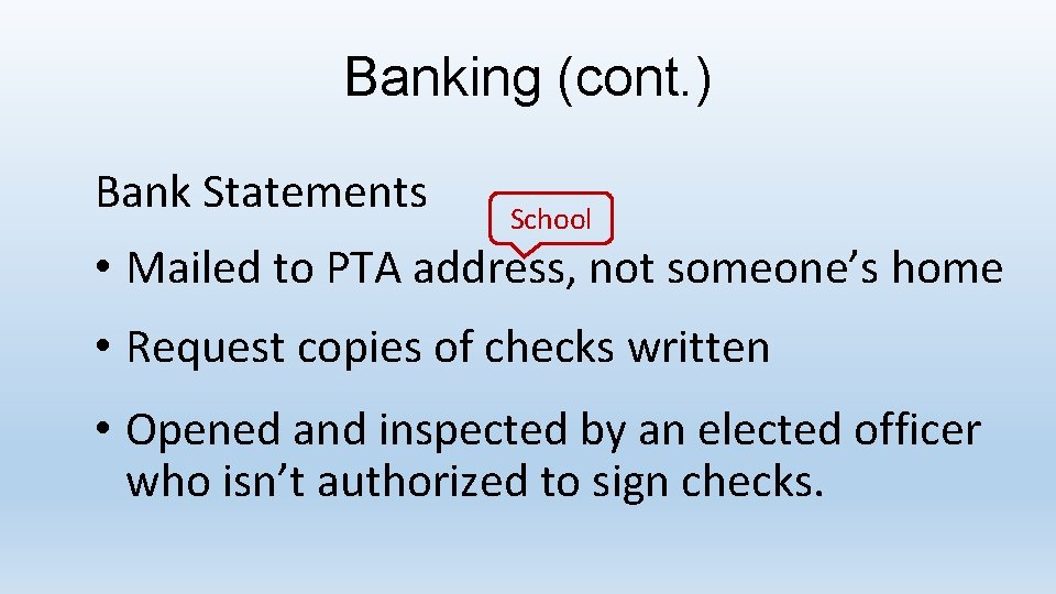 Banking (cont. ) Bank Statements School • Mailed to PTA address, not someone’s home