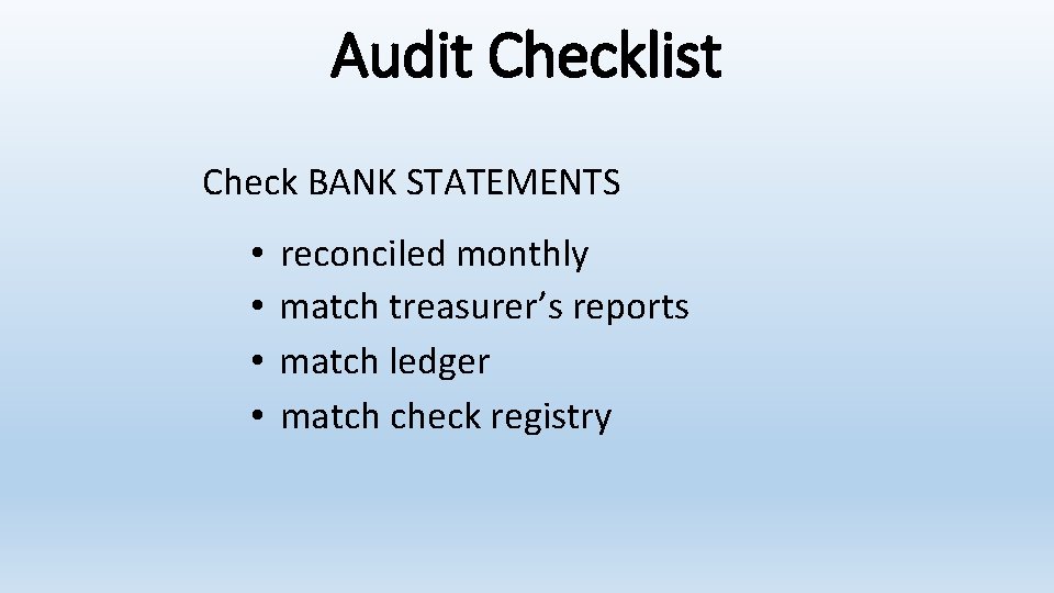 Audit Checklist Check BANK STATEMENTS • • reconciled monthly match treasurer’s reports match ledger