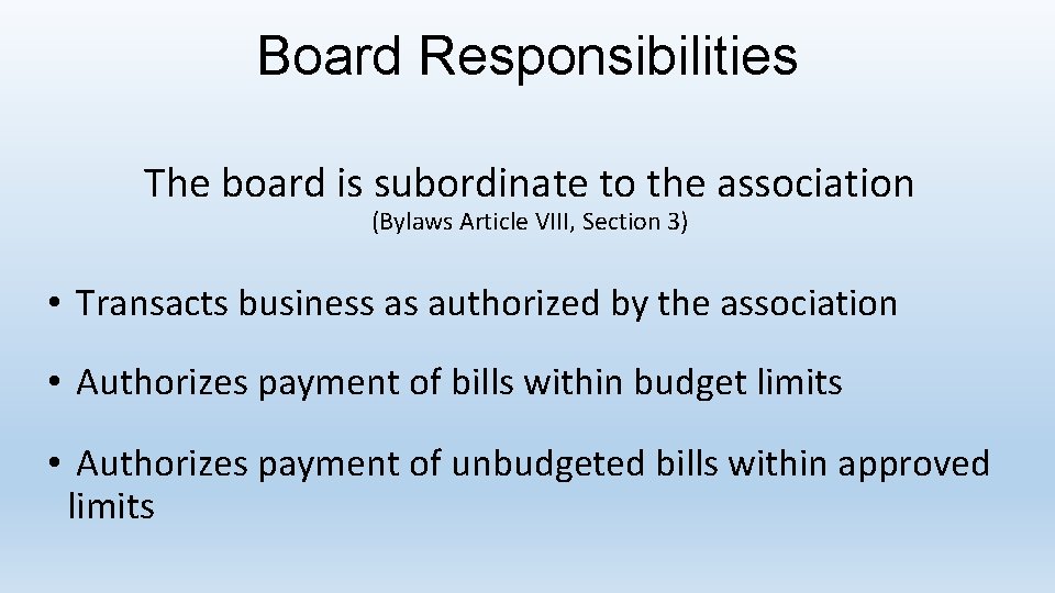 Board Responsibilities The board is subordinate to the association (Bylaws Article VIII, Section 3)