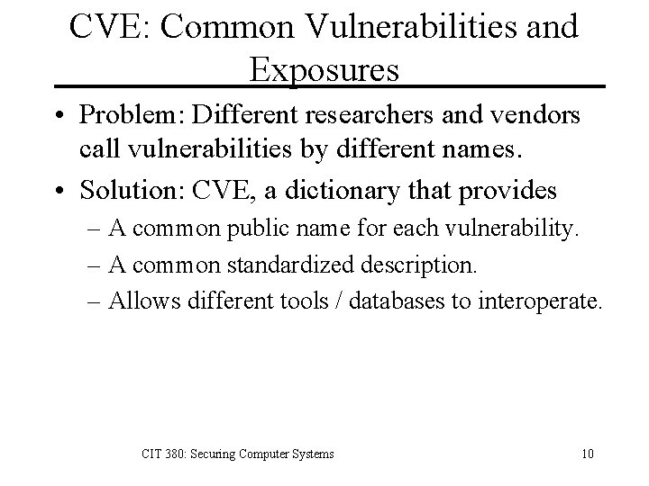 CVE: Common Vulnerabilities and Exposures • Problem: Different researchers and vendors call vulnerabilities by