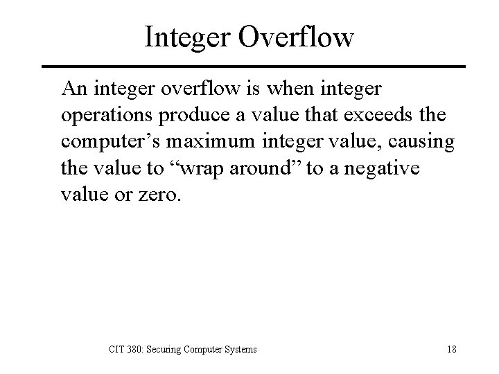 Integer Overflow An integer overflow is when integer operations produce a value that exceeds