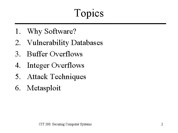 Topics 1. 2. 3. 4. 5. 6. Why Software? Vulnerability Databases Buffer Overflows Integer