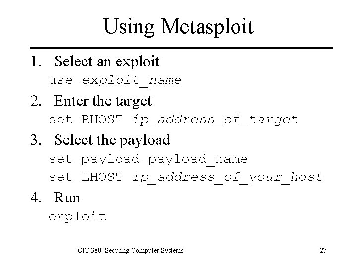 Using Metasploit 1. Select an exploit use exploit_name 2. Enter the target set RHOST