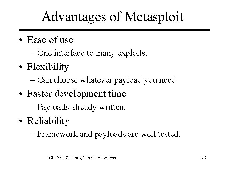 Advantages of Metasploit • Ease of use – One interface to many exploits. •