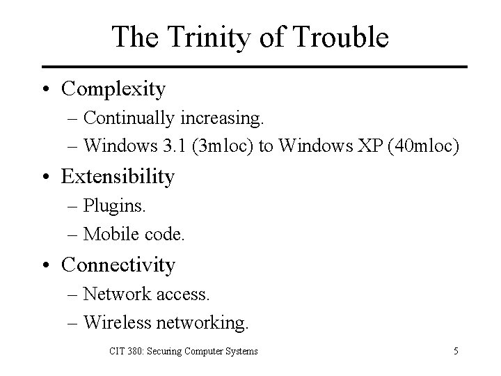 The Trinity of Trouble • Complexity – Continually increasing. – Windows 3. 1 (3