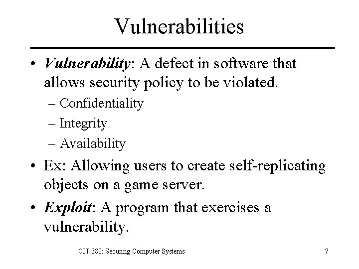 Vulnerabilities • Vulnerability: A defect in software that allows security policy to be violated.