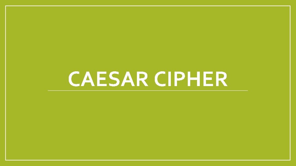 CAESAR CIPHER 