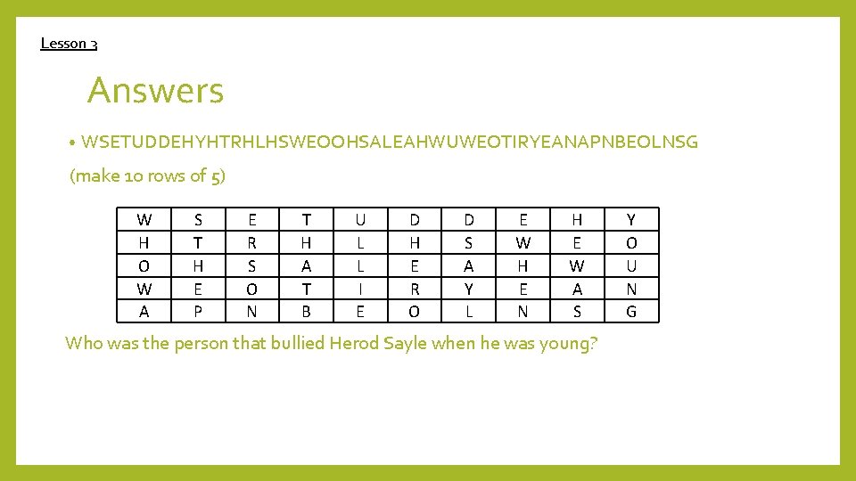 Lesson 3 Answers • WSETUDDEHYHTRHLHSWEOOHSALEAHWUWEOTIRYEANAPNBEOLNSG (make 10 rows of 5) W H O W