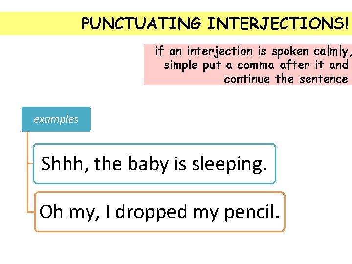 PUNCTUATING INTERJECTIONS! if an interjection is spoken calmly, simple put a comma after it