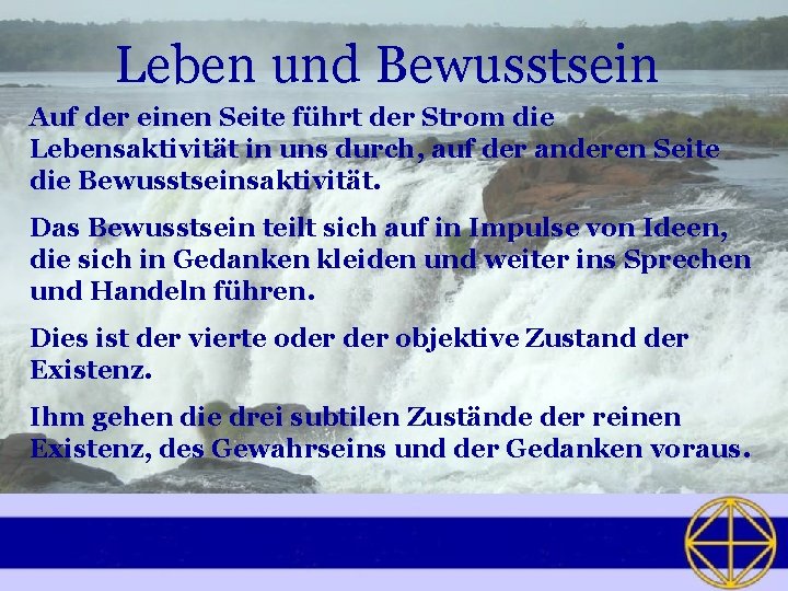 Leben und Bewusstsein Auf der einen Seite führt der Strom die Lebensaktivität in uns