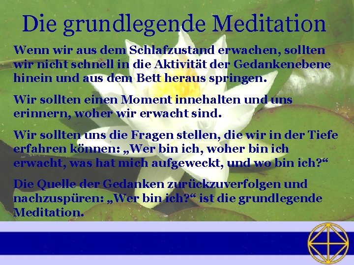 Die grundlegende Meditation Wenn wir aus dem Schlafzustand erwachen, sollten wir nicht schnell in