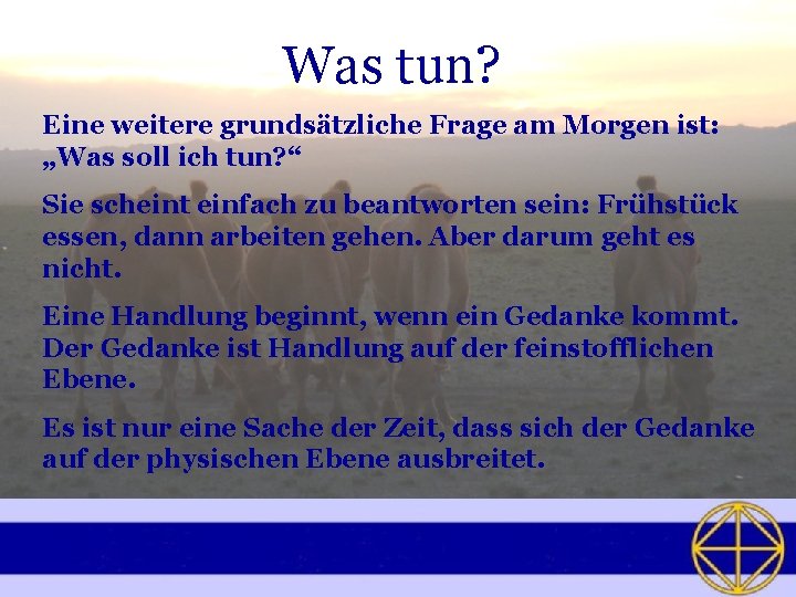 Was tun? Eine weitere grundsätzliche Frage am Morgen ist: „Was soll ich tun? “