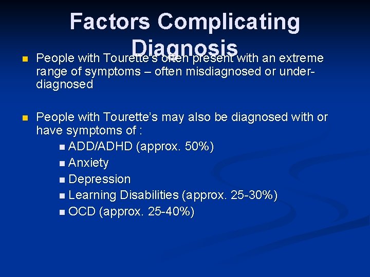 n n Factors Complicating Diagnosis People with Tourette’s often present with an extreme range
