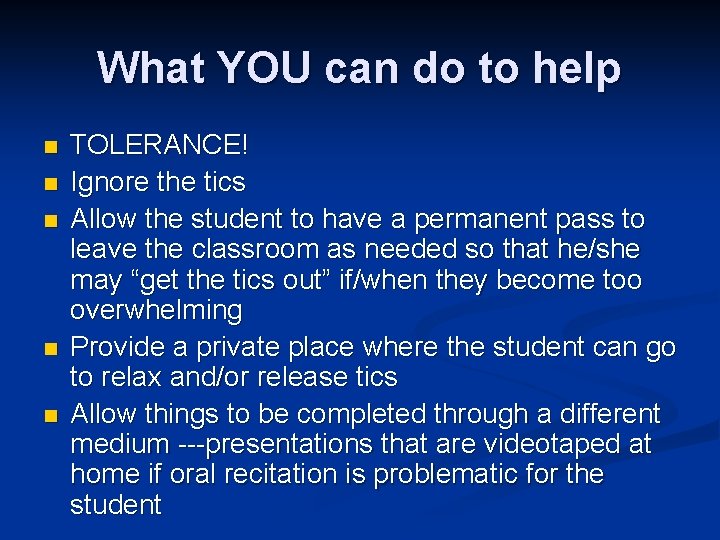 What YOU can do to help n n n TOLERANCE! Ignore the tics Allow